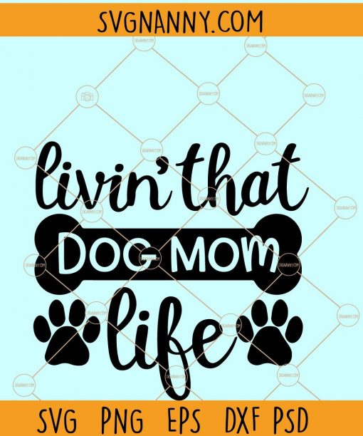 Livin That Dog Mom Life svg