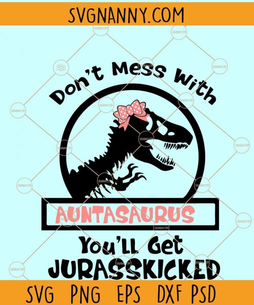 Don’t mess with auntasaurus you will get jurasskicked SVG