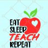 Eat Sleep Teach Repeat SVG