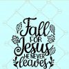 Fall For Jesus He Never Leaves SVG