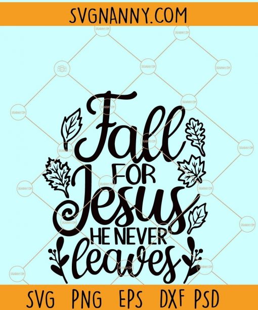 Fall For Jesus He Never Leaves SVG