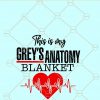 This is my Grey’s Anatomy blanket SVG