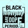 Black women are dope svg