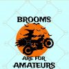 Brooms are for Amateurs svg