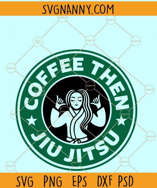 Coffee then Jiu Jitsu Starbucks svg
