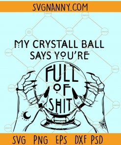 My Crystal Ball Says You’re Full of Shit SVG