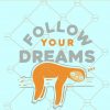 Follow your dreams sloth SVG