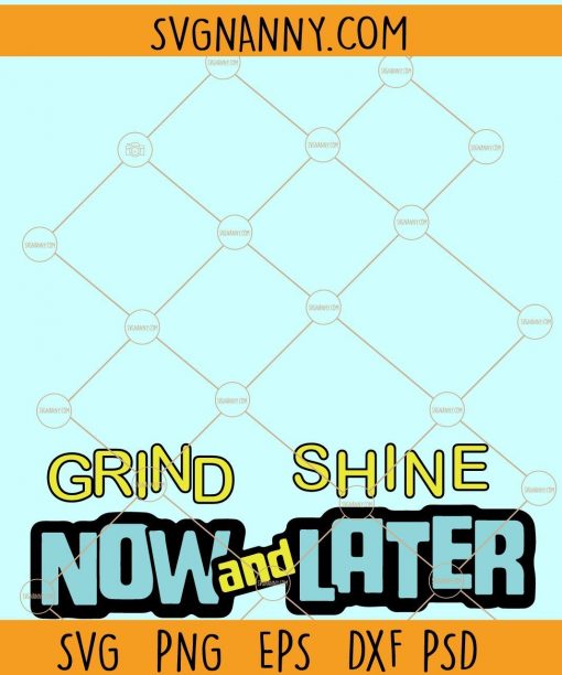 Grind Now And Shine Later SVG