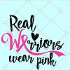 Real Warriors Wear Pink Ribbon SVG, Pink Ribbon SVG, cancer awareness SVG