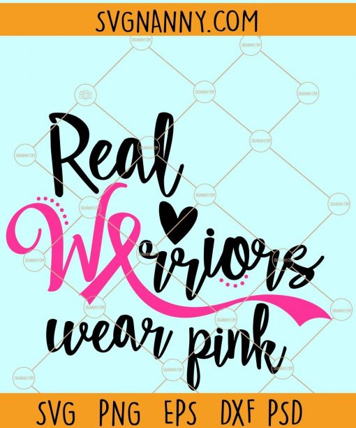 Real Warriors Wear Pink Ribbon SVG, Pink Ribbon SVG, cancer awareness SVG