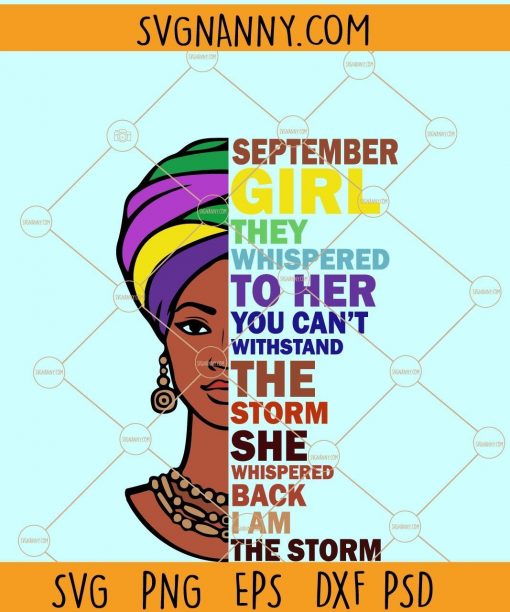 September Girl They Whispered To Her You Can’t With Stand The Storm She Whispered Back I Am The Storm SVG