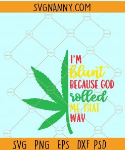 I’m Blunt Because God Rolled in that Way SVG