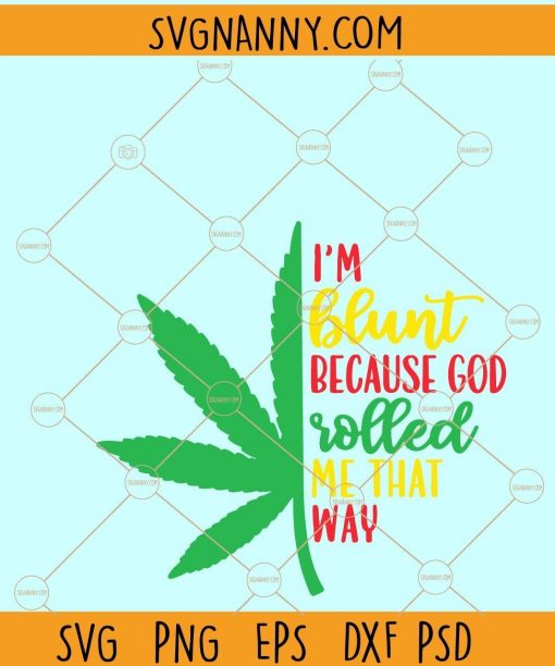 I’m Blunt Because God Rolled in that Way SVG