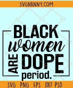 Black women are dope period svg