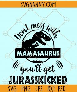 Don’t Mess With Mamasaurus You’ll get jurasskicked svg