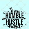 Stay Humble Hustle Hard Svg