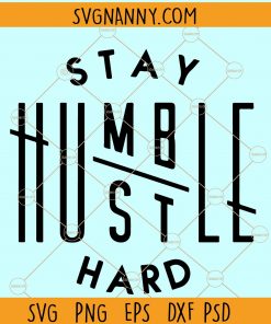 Stay Humble Hustle Hard SVG