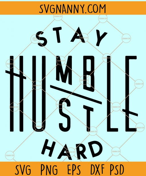 Stay Humble Hustle Hard SVG