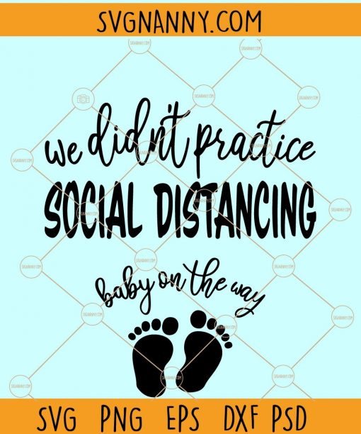 We Didn’t Practice Social Distancing baby on its way svg