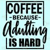 Coffee Because Adulting Is Hard Svg