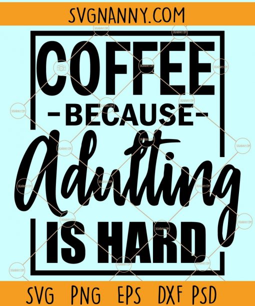 Coffee Because Adulting Is Hard Svg