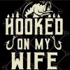 Hooked on my wife Svg