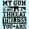 My Gun Is Not A Threat Unless You Are Svg