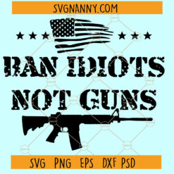Ban idiots not guns SVG