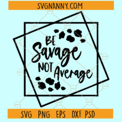 Be Savage not average SVG