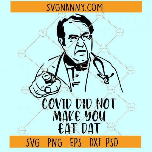 Covid Did Not Make You Eat Dat SVG