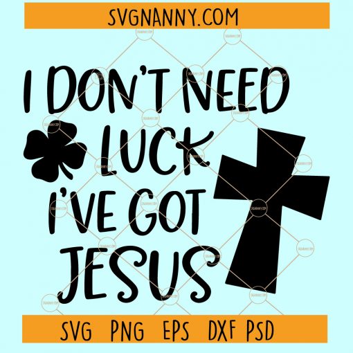 Don't Need Luck I've Got Jesus Svg file
