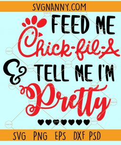 Feed me chick fil a and tell me I’m pretty SVG