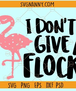 I Don't Give A Flock Svg