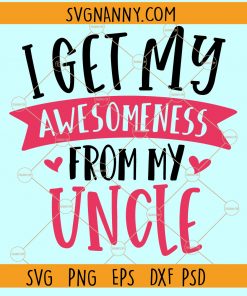 I Get My Awesomeness From My Uncle SVG