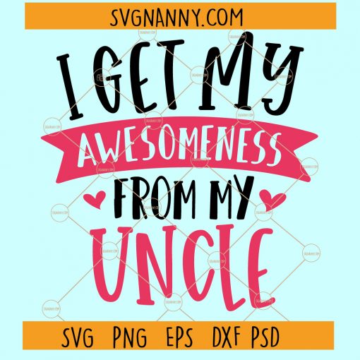 I Get My Awesomeness From My Uncle SVG