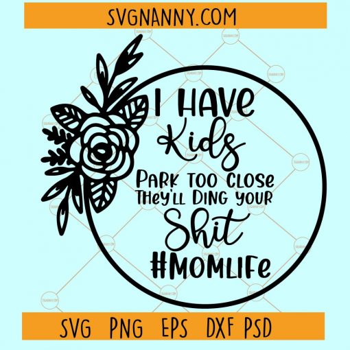 I Have Kids Park Too Close And They Will Ding Your Shit SVG