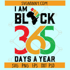 I am Black 365 Days A Year SVG