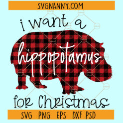 I want a hippopotamus for Christmas SVG