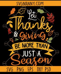 Let Thanks And Giving Be More Than Just Be A Season SVG