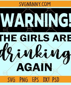 The Girls are Drinking Again SVG