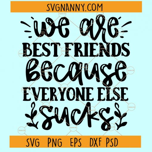 We Are Best Friends Because Everyone Else Sucks SVG