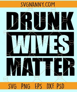 Drunk wives matter svg
