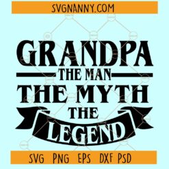 Grandpa the Man the Myth the Legend SVG