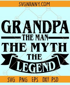Grandpa the Man the Myth the Legend SVG