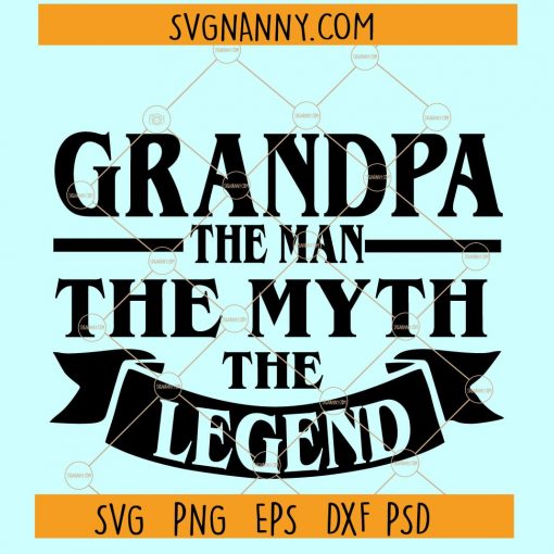 Grandpa the Man the Myth the Legend SVG