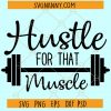 Hustle For That Muscle SVG