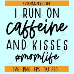 I Run On Caffeine And Kisses SVG