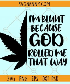 I'm blunt because God rolled me that way SVG