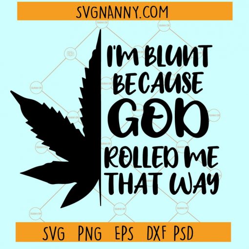 I'm blunt because God rolled me that way SVG