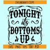 Tonight is bottoms up svg